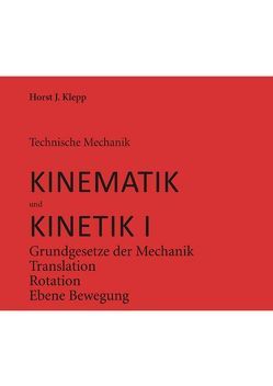 Technische Mechanik, Kinematik und Kinetik I von Klepp,  Horst J.