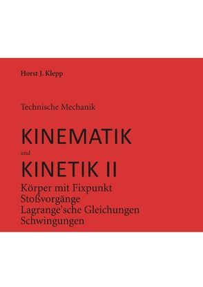 Technische Mechanik, Kinematik und Kinetik II von Klepp,  Horst J.