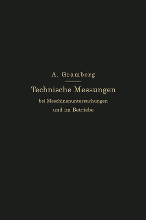 Technische Messungen bei Maschinenuntersuchungen und im Betriebe von Gramberg,  Anton