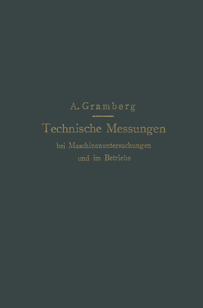 Technische Messungen bei Maschinenuntersuchungen und im Betriebe von Gramberg,  Anton