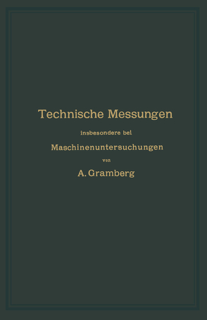 Technische Messungen insbesondere bei Maschinenuntersuchungen von Gramberg,  Anton