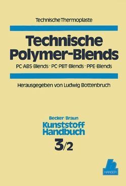 Technische Polymer-Blends. PC-ABS-Blends, PC-PBT-Blends, PPE-Blends von Becker,  Gerhard W., Bottenbruch,  Ludwig, Braun,  Dietrich