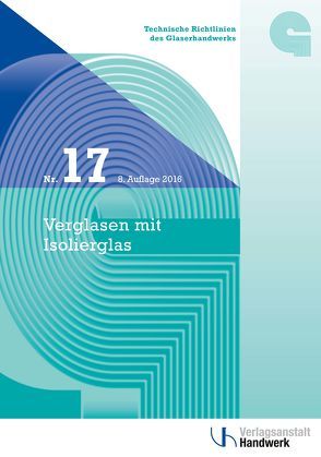 Technische Richtlinien des Glaserhandwerks / Technische Richtlinie des Glaserhandwerks Nr. 17