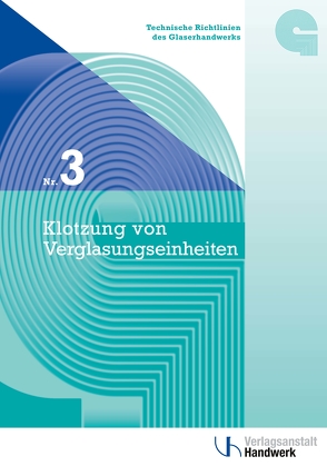 Technische Richtlinien des Glaserhandwerks / Technische Richtlinie des Glaserhandwerks Nr. 3 von Bundesinnungsverband des Glaserhandwerks