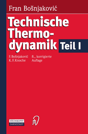 Technische Thermodynamik Teil I von Bosnjakovic,  Fran, Knoche,  K.F.