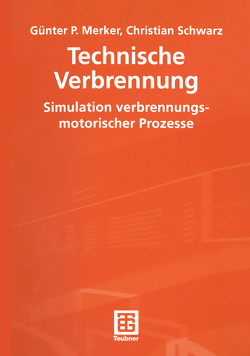 Technische Verbrennung Simulation verbrennungsmotorischer Prozesse von Merker,  Günter P., Schwarz,  Christian