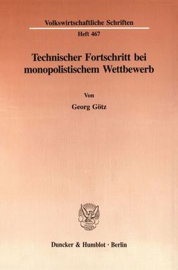 Technischer Fortschritt bei monopolistischem Wettbewerb. von Götz,  Georg