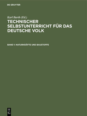 Technischer Selbstunterricht für das deutsche Volk / Naturkräfte und Baustoffe von Barth,  Karl, Kleiber,  Joh.