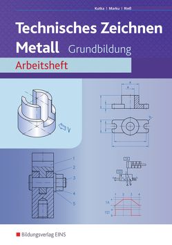 Technisches Zeichnen / Fachzeichnen / Technisches Zeichnen Metall von Kutka,  Helmut, Marku,  Josef, Rieß,  Helmut