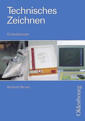 Technisches Zeichnen (Oldenbourg) / 8. Jahrgangsstufe – Grundwissen von Bauer,  Herbert