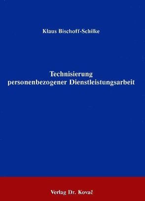 Technisierung personenbezogener Dienstleistungsarbeit von Bischoff-Schilke,  Klaus