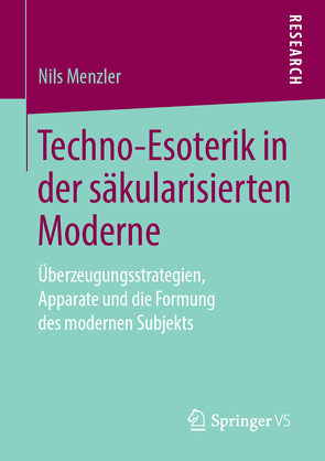 Techno-Esoterik in der säkularisierten Moderne von Menzler,  Nils
