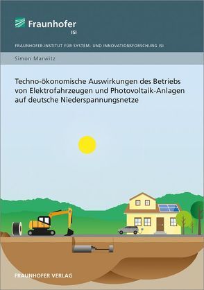 Techno-ökonomische Auswirkungen des Betriebs von Elektrofahrzeugen und Photovoltaik-Anlagen auf deutsche Niederspannungsnetze. von Marwitz,  Simon