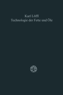 Technologie der Fette und Öle von Löffl,  Karl