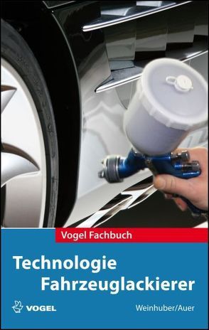 Technologie Fahrzeuglackierer von Auer,  Klaus, Weinhuber,  Karl