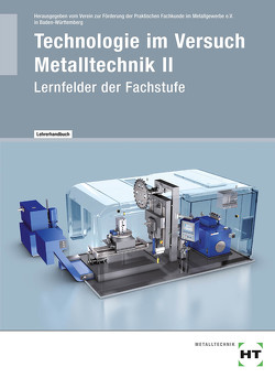 Technologie im Versuch Metalltechnik 2 von Praktischen Fachkunde im Metallgewerbe e.V. in Baden-Württemberg,  Verein zur Förderung der