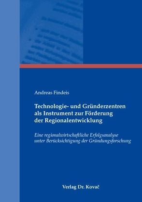 Technologie- und Gründerzentren als Instrument zur Förderung der Regionalentwicklung von Findeis,  Andreas
