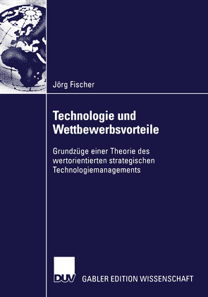 Technologie und Wettbewerbsvorteile von Fischer,  Jörg