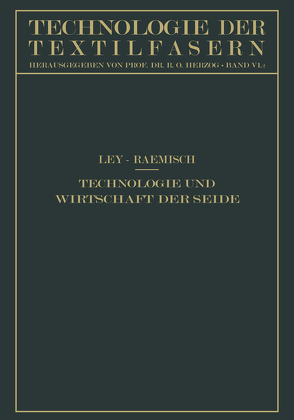 Technologie und Wirtschaft der Seide von Herzog,  R. O., Ley,  Hermann, Raemisch,  Erich