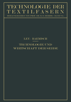 Technologie und Wirtschaft der Seide von Herzog,  R. O., Ley,  Hermann, Raemisch,  Erich