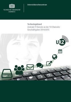Technologieband: zentrale IT-Dienste an der TU Chemnitz ; Geschäftsjahre 2014/2015 von Universitätsrechenzentrum der TU Chemnitz