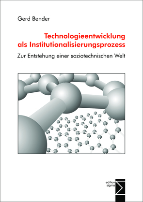 Technologieentwicklung als Institutionalisierungsprozess von Bender,  Gerd