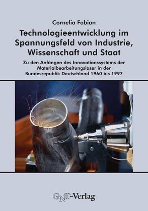 Technologieentwicklung im Spannungsfeld von Industrie, Wissenschaft und Staat von Fabian,  Cornelia