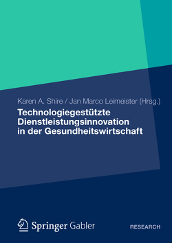 Technologiegestützte Dienstleistungsinnovation in der Gesundheitswirtschaft von Leimeister,  Jan Marco, Shire,  Karen A.