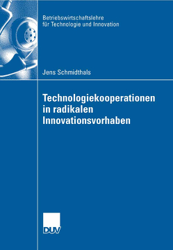Technologiekooperationen in radikalen Innovationsvorhaben von Gemünden,  Prof. Dr. Hans Georg, Schmidthals,  Jens