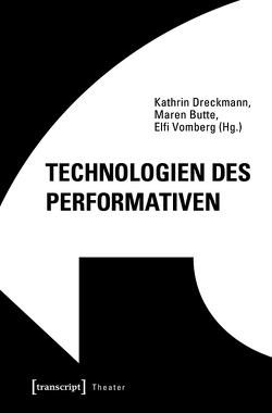 Technologien des Performativen von Butte,  Maren, Dreckmann,  Kathrin, Vomberg,  Elfi