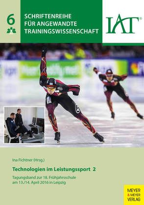 Technologien im Leistungssport 2 von Fichtner,  Ina, Institut für Angewandte Trainingswissenschaft