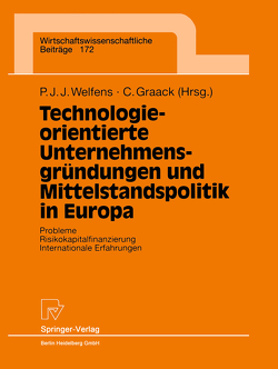 Technologieorientierte Unternehmensgründungen und Mittelstandspolitik in Europa von Graack,  Cornelius, Welfens,  Paul J.J.