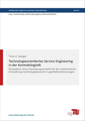 Technologieorientiertes Service Engineering in der Kontraktlogistik von Spiegel,  Timo Uwe