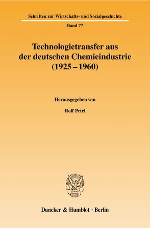 Technologietransfer aus der deutschen Chemieindustrie (1925 – 1960). von Petri,  Rolf