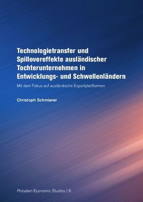 Technologietransfer und Spillovereffekte ausländischer Tochterunternehmen in Entwicklungs- und Schwellenländern von Schmierer,  Christoph