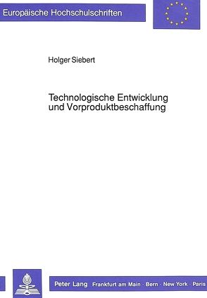 Technologische Entwicklung und Vorproduktbeschaffung von Siebert,  Holger