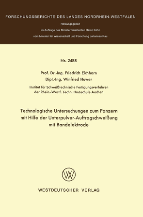 Technologische Untersuchungen zum Panzern mit Hilfe der Unterpulver-Auftragschweißung mit Bandelektrode von Eichhorn,  Friedrich
