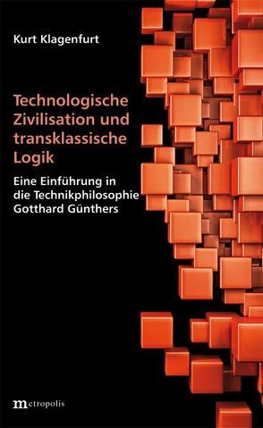 Technologische Zivilisation und transklassische Logik von Klagenfurt,  Kurt