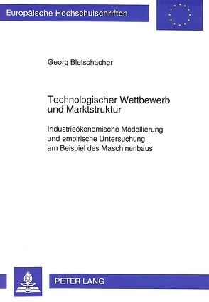 Technologischer Wettbewerb und Marktstruktur von Bletschacher,  Georg