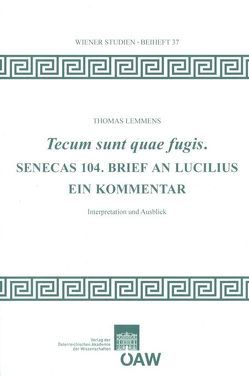 Tecum sunt quae fugis. Senecas 104. Brief an Lucilius von Lemmens,  Thomas