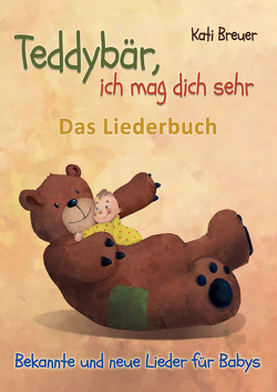 Teddybär, ich mag dich sehr! Bekannte und neue Lieder für Babys von Breuer,  Kati, Janetzko,  Stephen, Simicev,  Helen