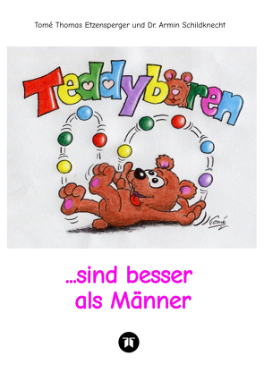 Teddybären sind besser als Männer von Etzensperger,  Tomé Thomas, Schildknecht,  Armin