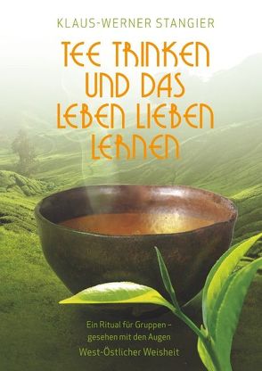 Tee trinken und das Leben lieben lernen von Stangier,  Klaus-Werner
