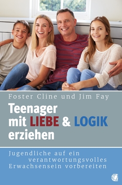 Teenager mit Liebe und Logik erziehen von Cline,  Foster, Fay,  JIm