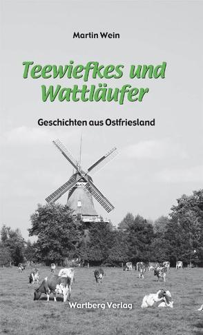 Teewiefkes und Wattläufer – Geschichten und Anekdoten aus Ostfriesland von Wein,  Martin