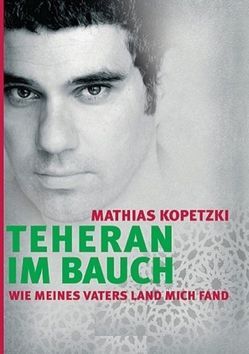 Teheran im Bauch von Kopetzki,  Mathias