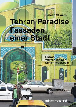 Tehran Paradise von Gent,  Werner van, Stamm,  Fabian, Waldvogel,  Miriam