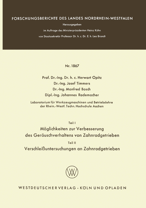 Teil I: Möglichkeiten zur Verbesserung des Geräuschverhaltens von Zahnradgetrieben. Teil II: Verschleißuntersuchungen an Zahnradgetrieben von Bosch,  Manfred, Opitz,  Herwart, Rademacher,  Johannes, Timmers,  Josef