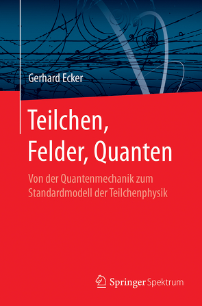 Teilchen, Felder, Quanten von Ecker,  Gerhard