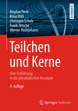 Teilchen und Kerne von Povh,  Bogdan, Rith,  Klaus, Rodejohann,  Werner, Scholz,  Christoph, Zetsche,  Frank